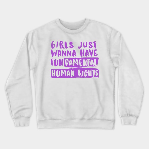 Girls Just Wanna Have Fundamental Human Rights Crewneck Sweatshirt by Alihassan-Art